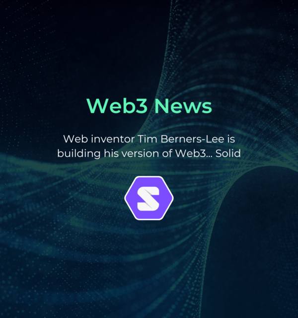Web3 News: ​Tim Berners-Lee (inventor of the World Wide Web) is working on his interpretation of Web3